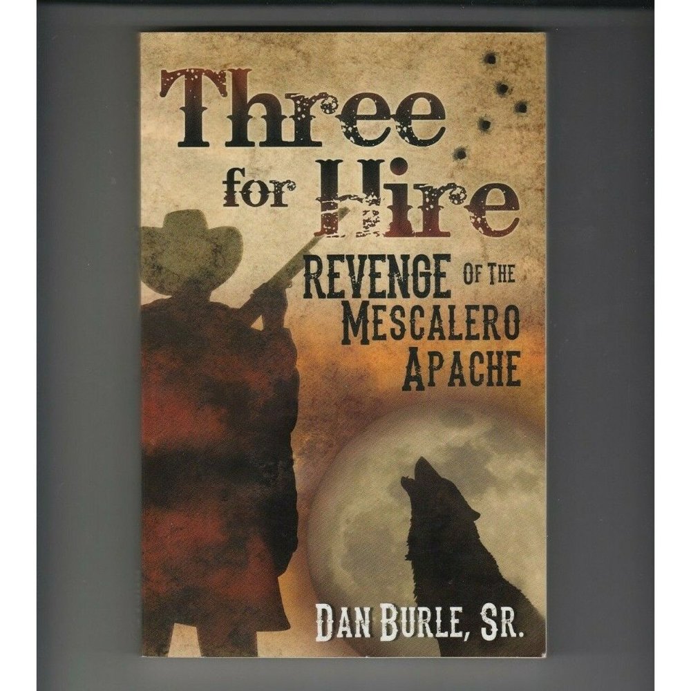 Three for Hire: Revenge of the Mescalero Apache by Dan Burle Sr SIGNED